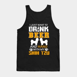I Just Want To Drink Beer And Hang With My Shih Tzu Dog Tank Top